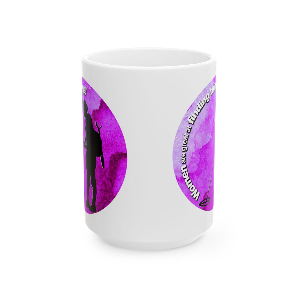 15 ounce Ceramic Mug - "Women are great at finding things" sku: 87