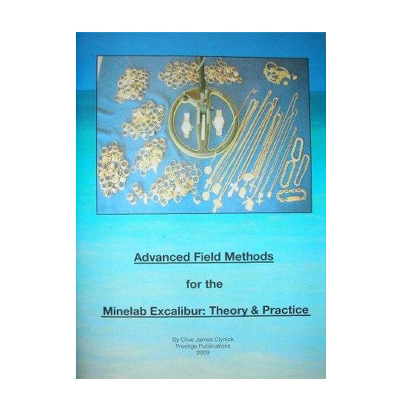 Advanced Field Methods For The Minelab Excalibur: Theory and Practice By Clive Clynick