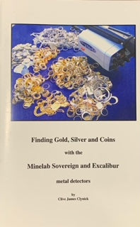 Finding Gold, Silver and Coins with the Minelab Sovereign Excalibur Metal Detectors By Clive James Clynick